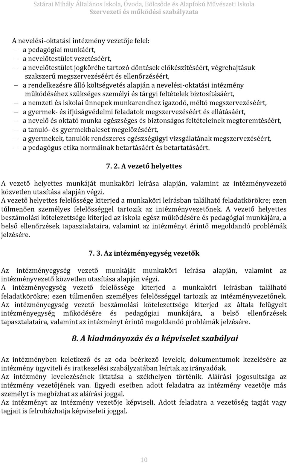 ünnepek munkarendhez igazodó, méltó megszervezéséért, a gyermek- és ifjúságvédelmi feladatok megszervezéséért és ellátásáért, a nevelő és oktató munka egészséges és biztonságos feltételeinek