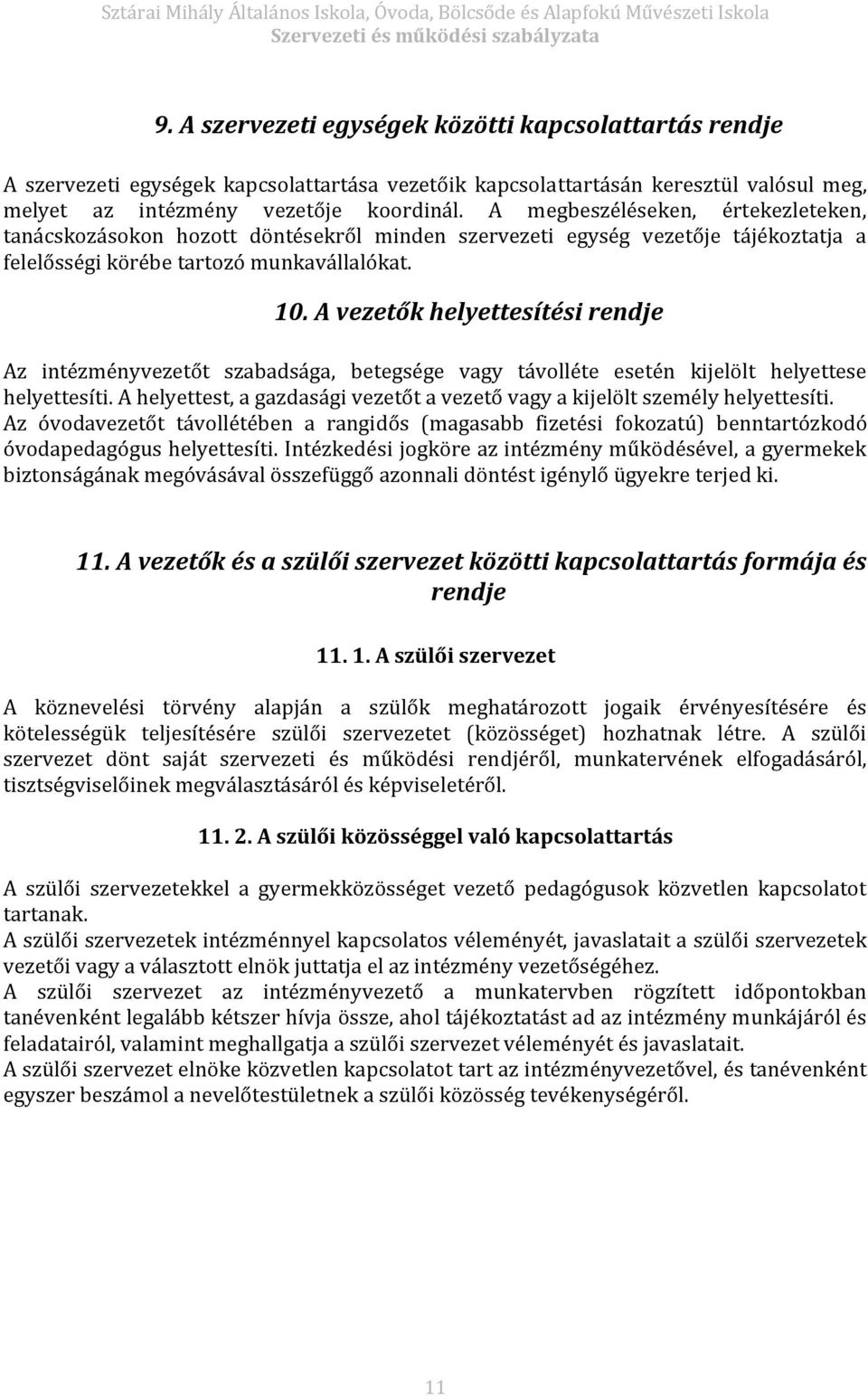 A vezetők helyettesítési rendje Az intézményvezetőt szabadsága, betegsége vagy távolléte esetén kijelölt helyettese helyettesíti.