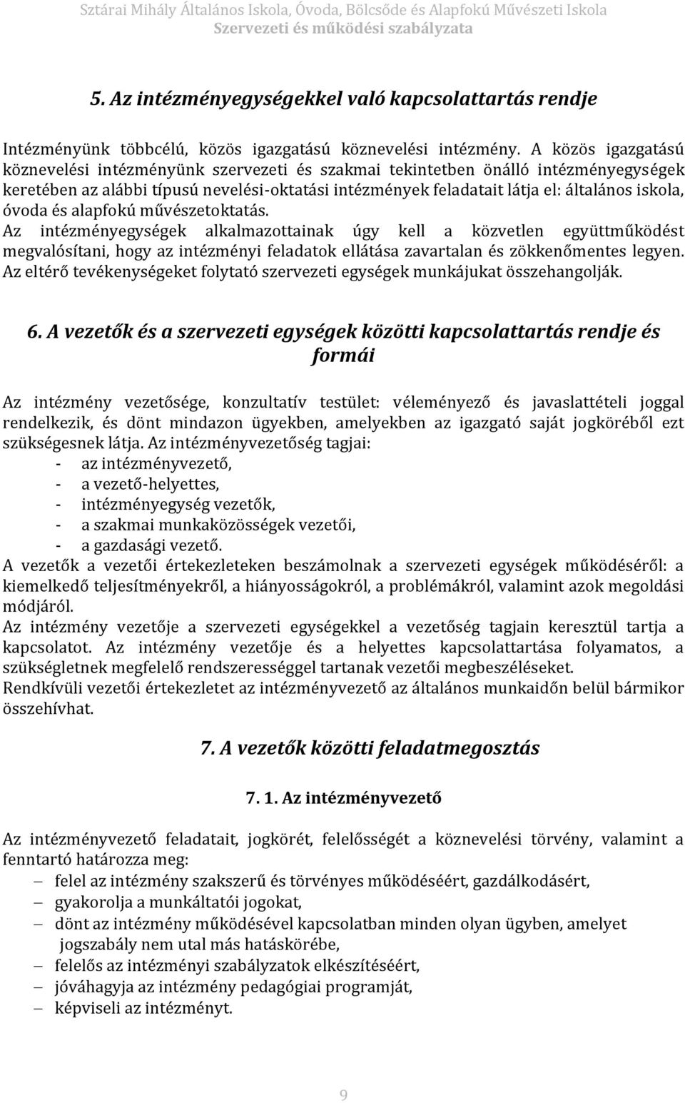 óvoda és alapfokú művészetoktatás. Az intézményegységek alkalmazottainak úgy kell a közvetlen együttműködést megvalósítani, hogy az intézményi feladatok ellátása zavartalan és zökkenőmentes legyen.