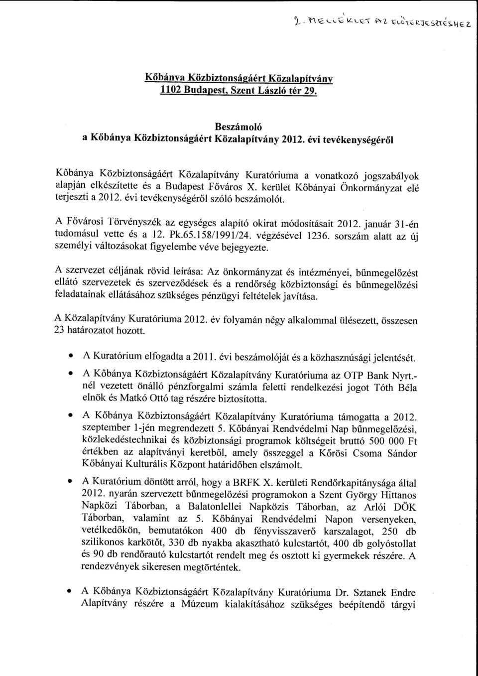 évi tevékenységéről szóló beszámlót. A Fővársi Törvényszék az egységes alapító kirat módsításait 2012. január 31-én tudmásul vette és a 12. Pk.65.158/1991!24. végzésével 1236.