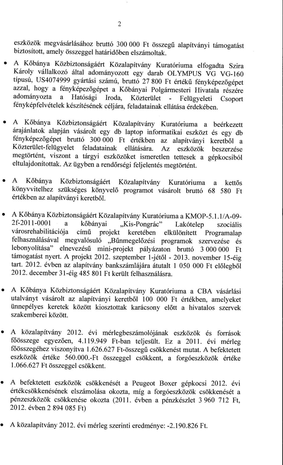 fényképezőgépet azzal, hgy a fényképezőgépet a Kőbányai Plgármesteri Hivatala részére admányzta a Hatósági Irda, Közterület Felügyeleti Csprt fényképfelvételek készítésének céljára, feladatainak