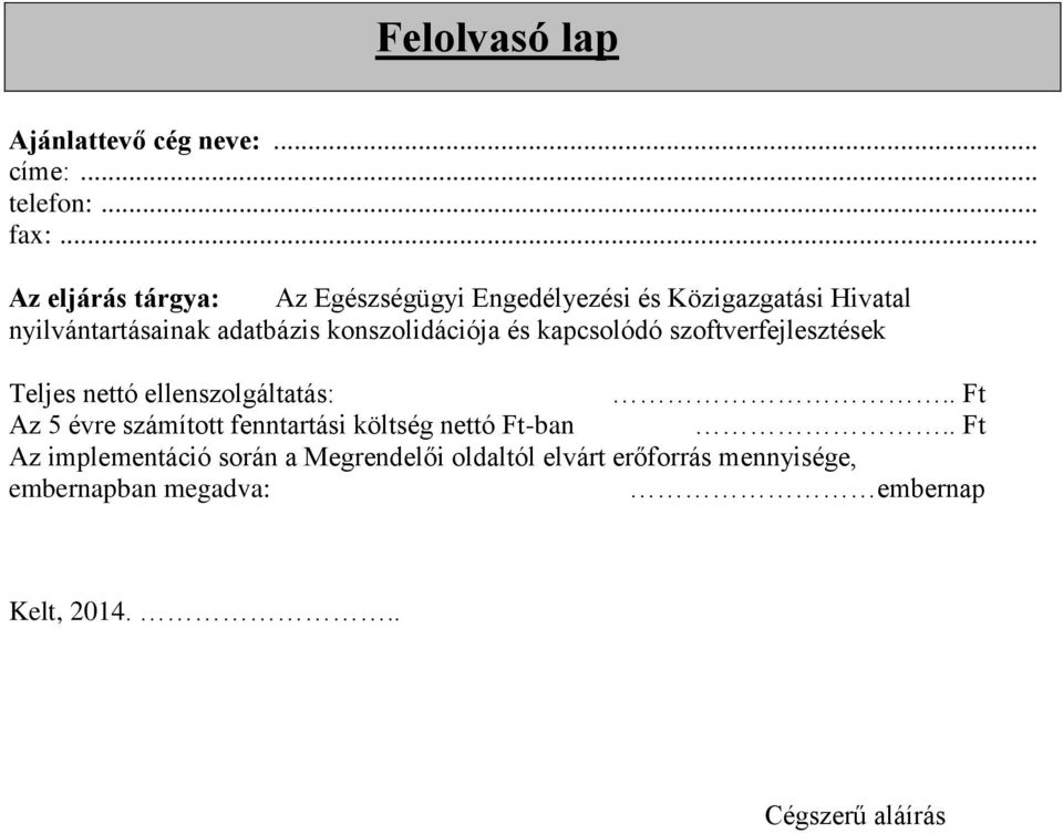 konszolidációja és kapcsolódó szoftverfejlesztések Teljes nettó ellenszolgáltatás:.