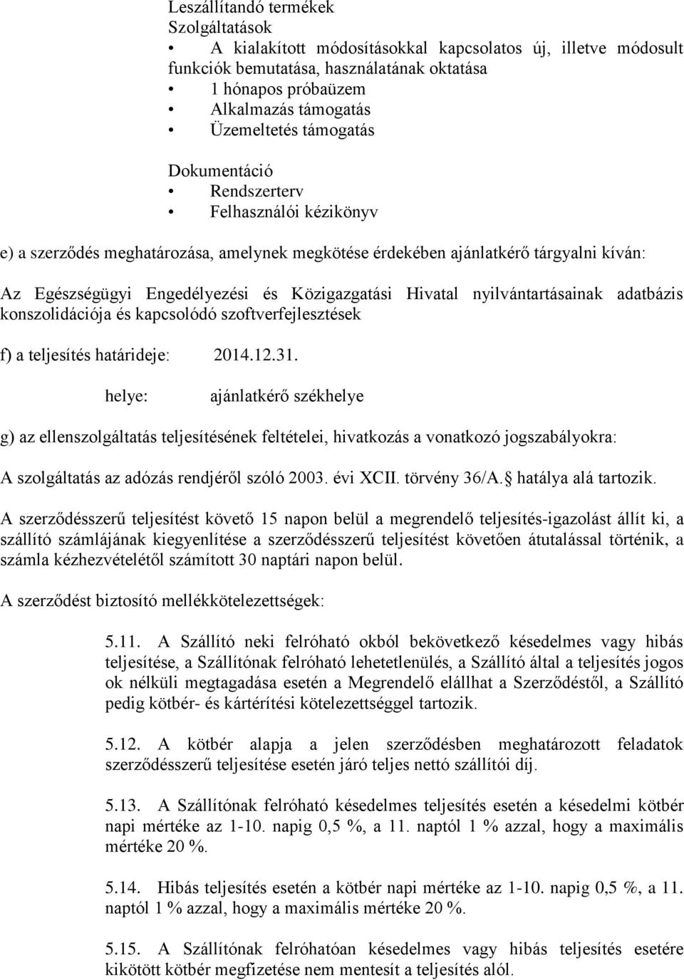 Hivatal nyilvántartásainak adatbázis konszolidációja és kapcsolódó szoftverfejlesztések f) a teljesítés határideje: 2014.12.31.