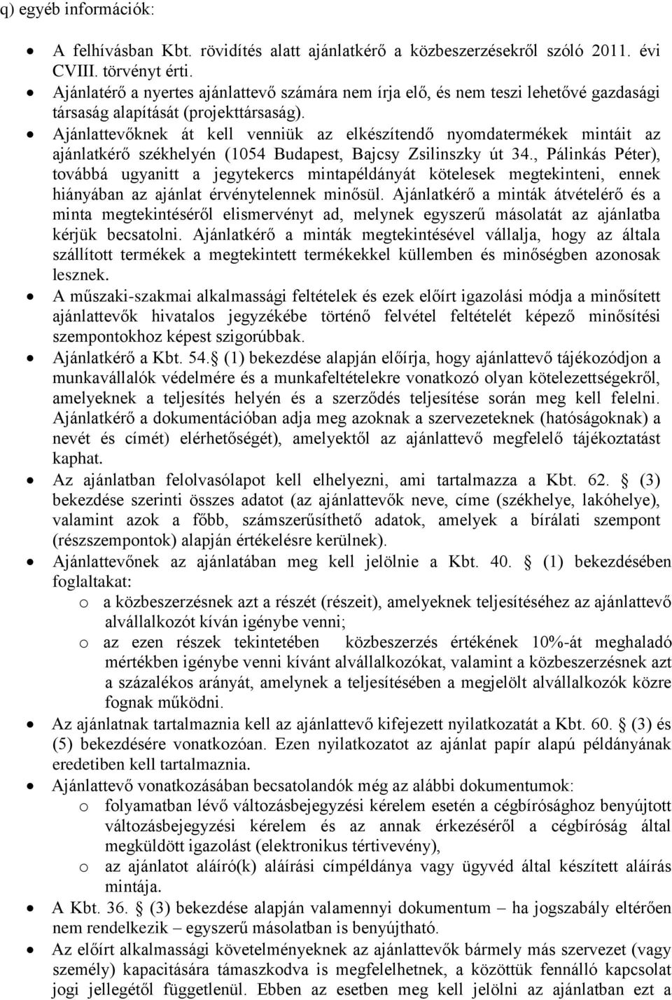 Ajánlattevőknek át kell venniük az elkészítendő nyomdatermékek mintáit az ajánlatkérő székhelyén (1054 Budapest, Bajcsy Zsilinszky út 34.