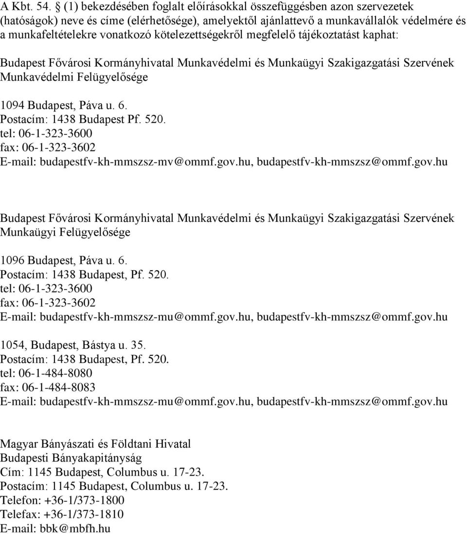 kötelezettségekről megfelelő tájékoztatást kaphat: Budapest Fővárosi Kormányhivatal Munkavédelmi és Munkaügyi Szakigazgatási Szervének Munkavédelmi Felügyelősége 1094 Budapest, Páva u. 6.