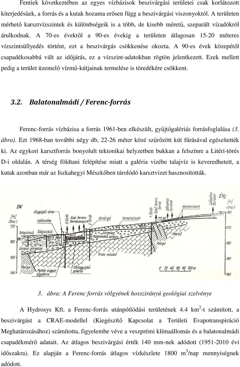 A 70-es évektől a 90-es évekig a területen átlagosan 15-20 méteres vízszintsüllyedés történt, ezt a beszivárgás csökkenése okozta.