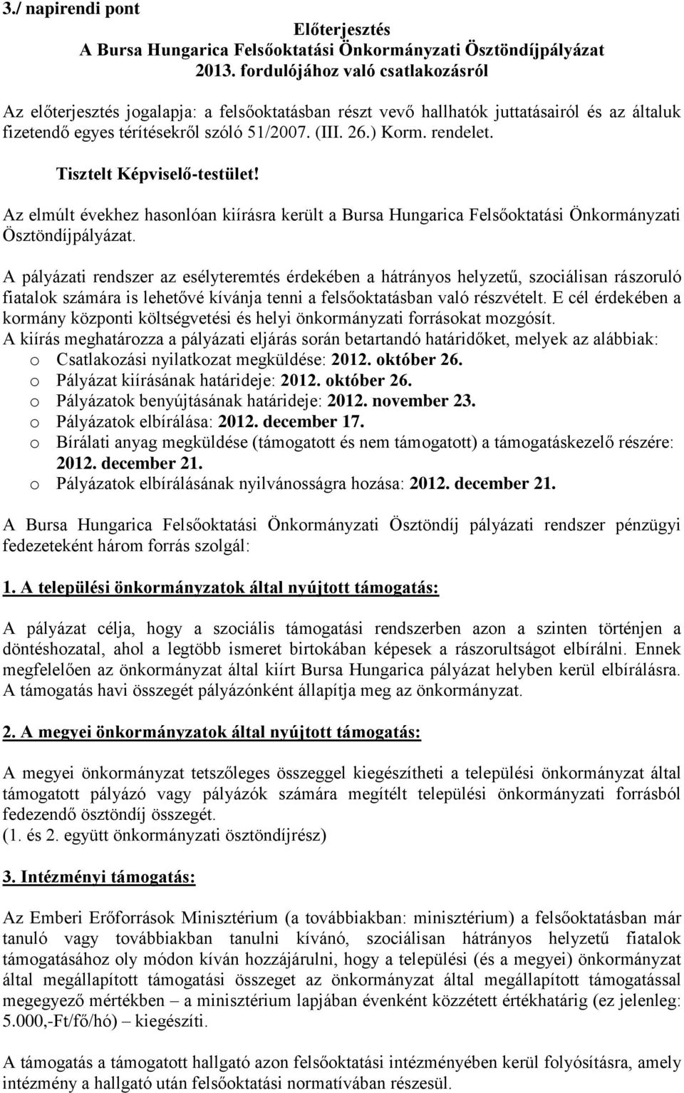 Tisztelt Képviselő-testület! Az elmúlt évekhez hasonlóan kiírásra került a Bursa Hungarica Felsőoktatási Önkormányzati Ösztöndíjpályázat.