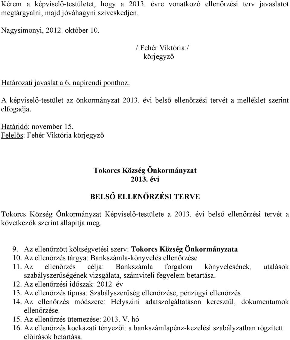 Felelős: Fehér Viktória körjegyző Tokorcs Község Önkormányzat 2013. évi BELSŐ ELLENŐRZÉSI TERVE Tokorcs Község Önkormányzat Képviselő-testülete a 2013.