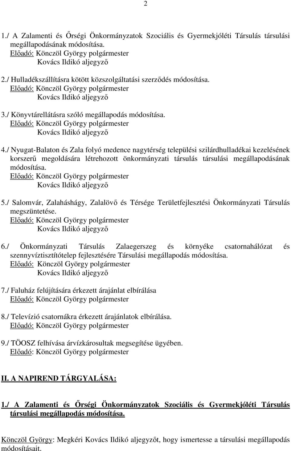 / Nyugat-Balaton és Zala folyó medence nagytérség települési szilárdhulladékai kezelésének korszerű megoldására létrehozott önkormányzati társulás társulási megállapodásának módosítása. 5.