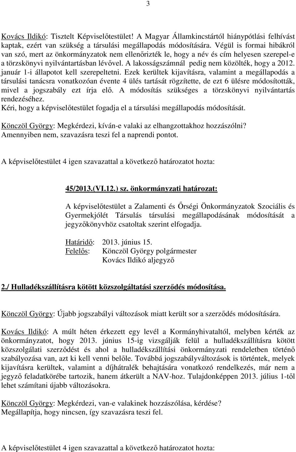 A lakosságszámnál pedig nem közölték, hogy a 2012. január 1-i állapotot kell szerepeltetni.