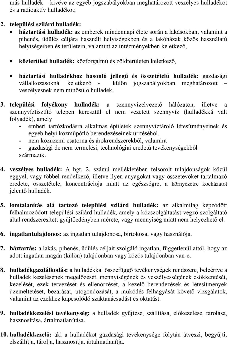 helyiségeiben és területein, valamint az intézményekben keletkező, közterületi hulladék: közforgalmú és zöldterületen keletkező, háztartási hulladékhoz hasonló jellegű és összetételű hulladék: