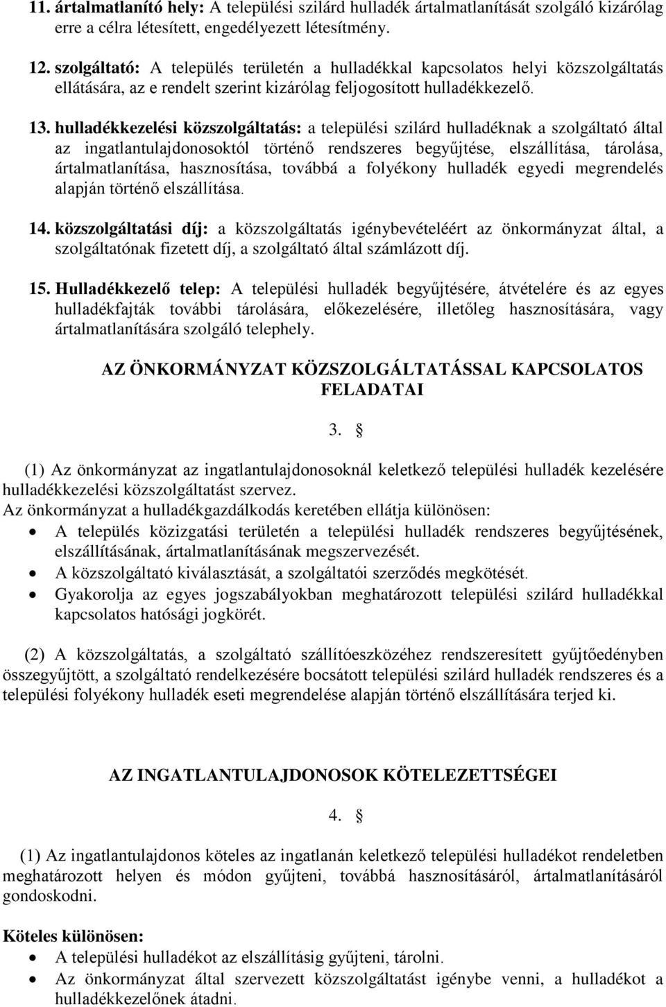hulladékkezelési közszolgáltatás: a települési szilárd hulladéknak a szolgáltató által az ingatlantulajdonosoktól történő rendszeres begyűjtése, elszállítása, tárolása, ártalmatlanítása,