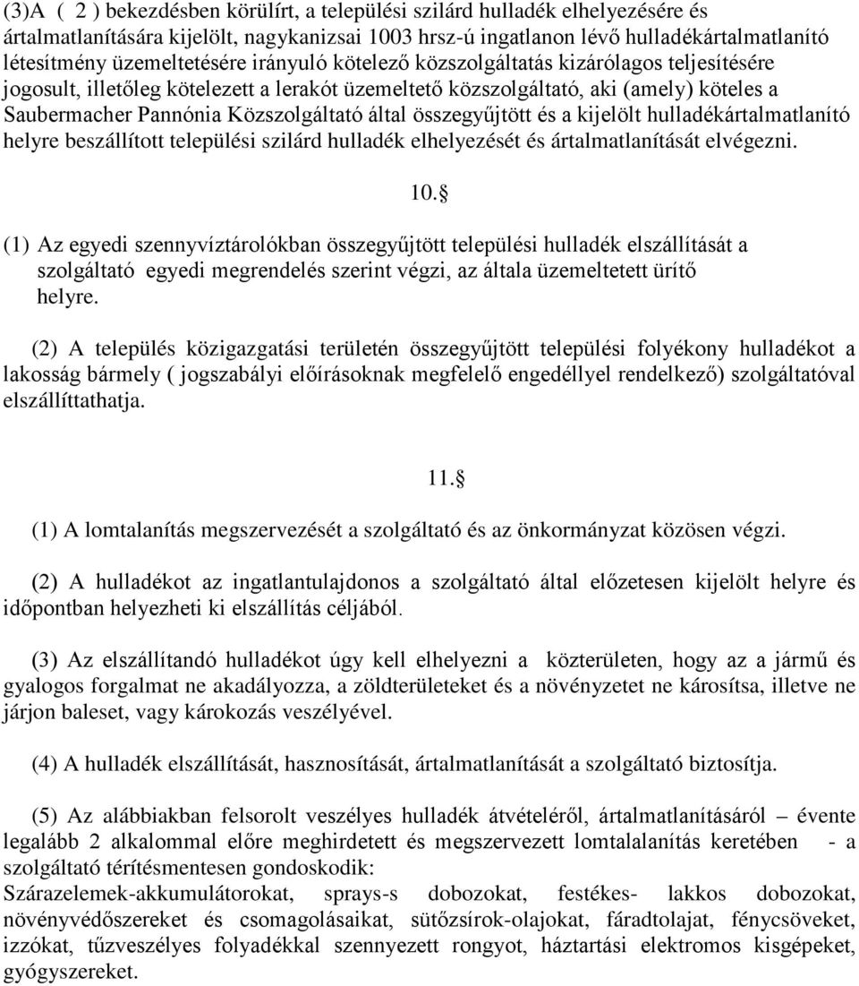 összegyűjtött és a kijelölt hulladékártalmatlanító helyre beszállított települési szilárd hulladék elhelyezését és ártalmatlanítását elvégezni. 10.