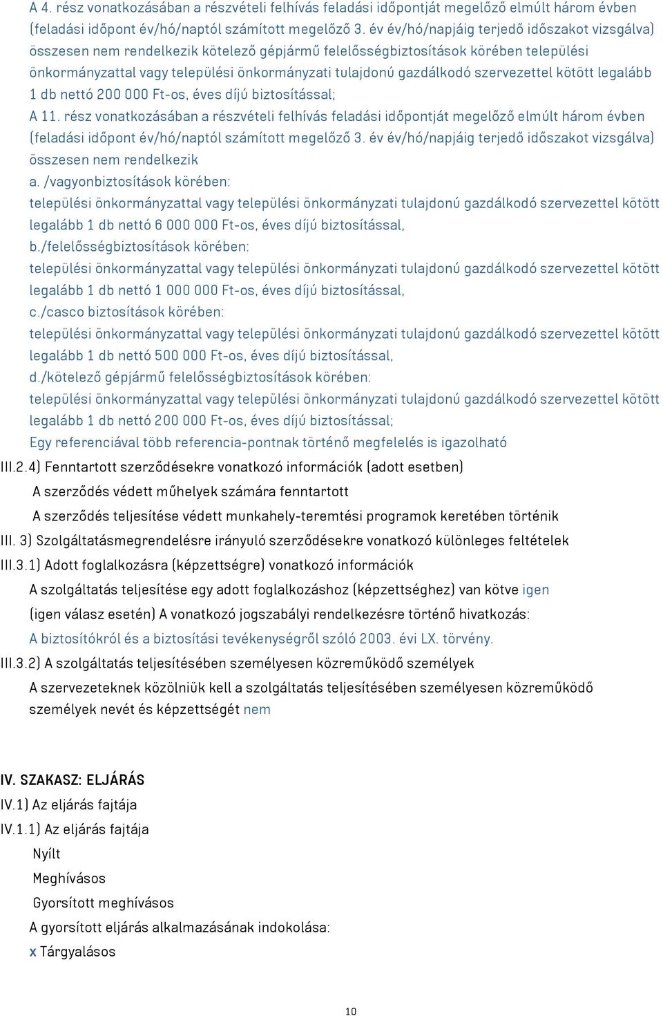 szervezettel kötött legalább 1 db nettó 200 000 Ft-os, éves díjú biztosítással; A 11.