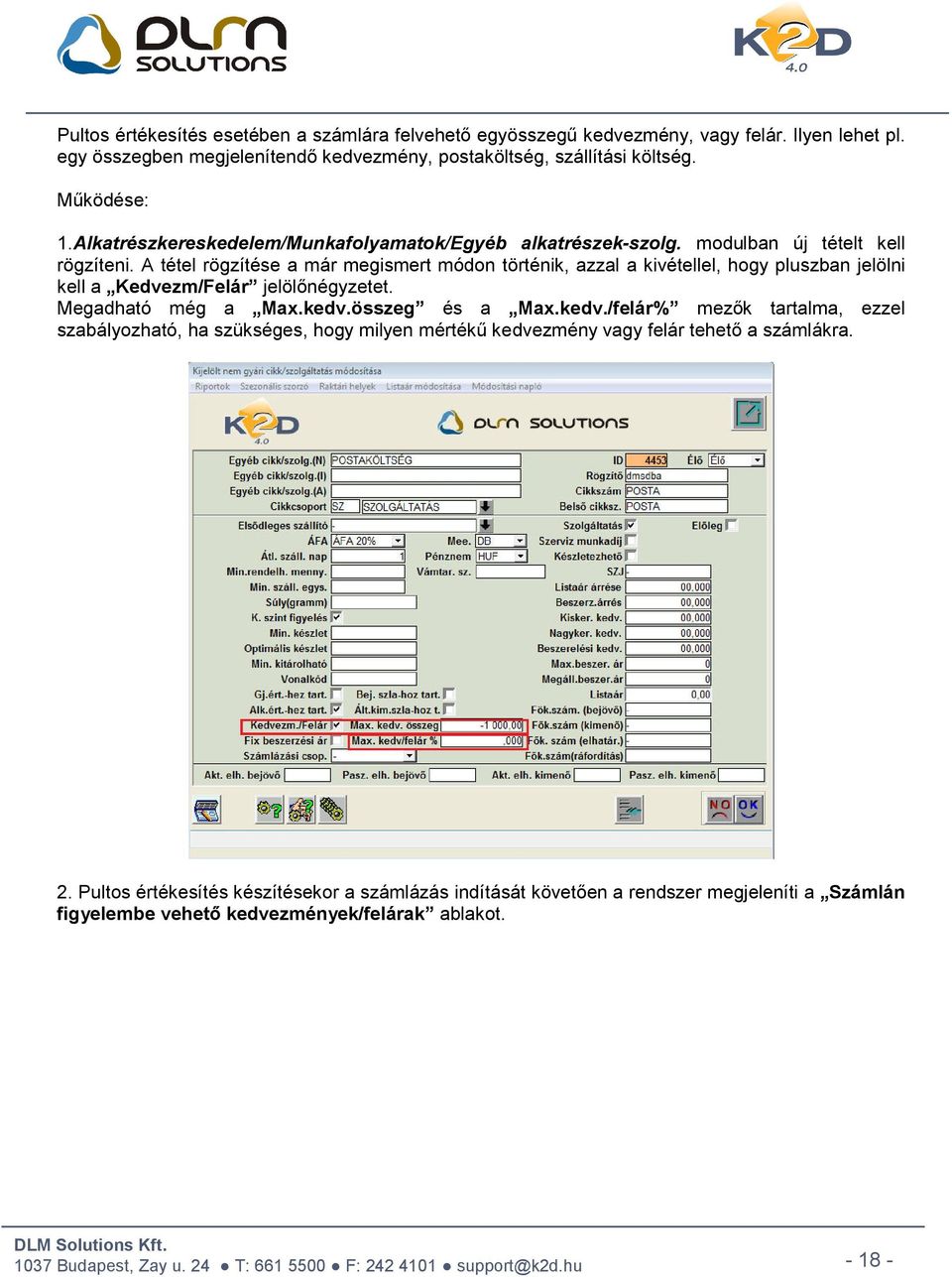 A tétel rögzítése a már megismert módon történik, azzal a kivétellel, hogy pluszban jelölni kell a Kedvezm/Felár jelölőnégyzetet. Megadható még a Max.kedv.