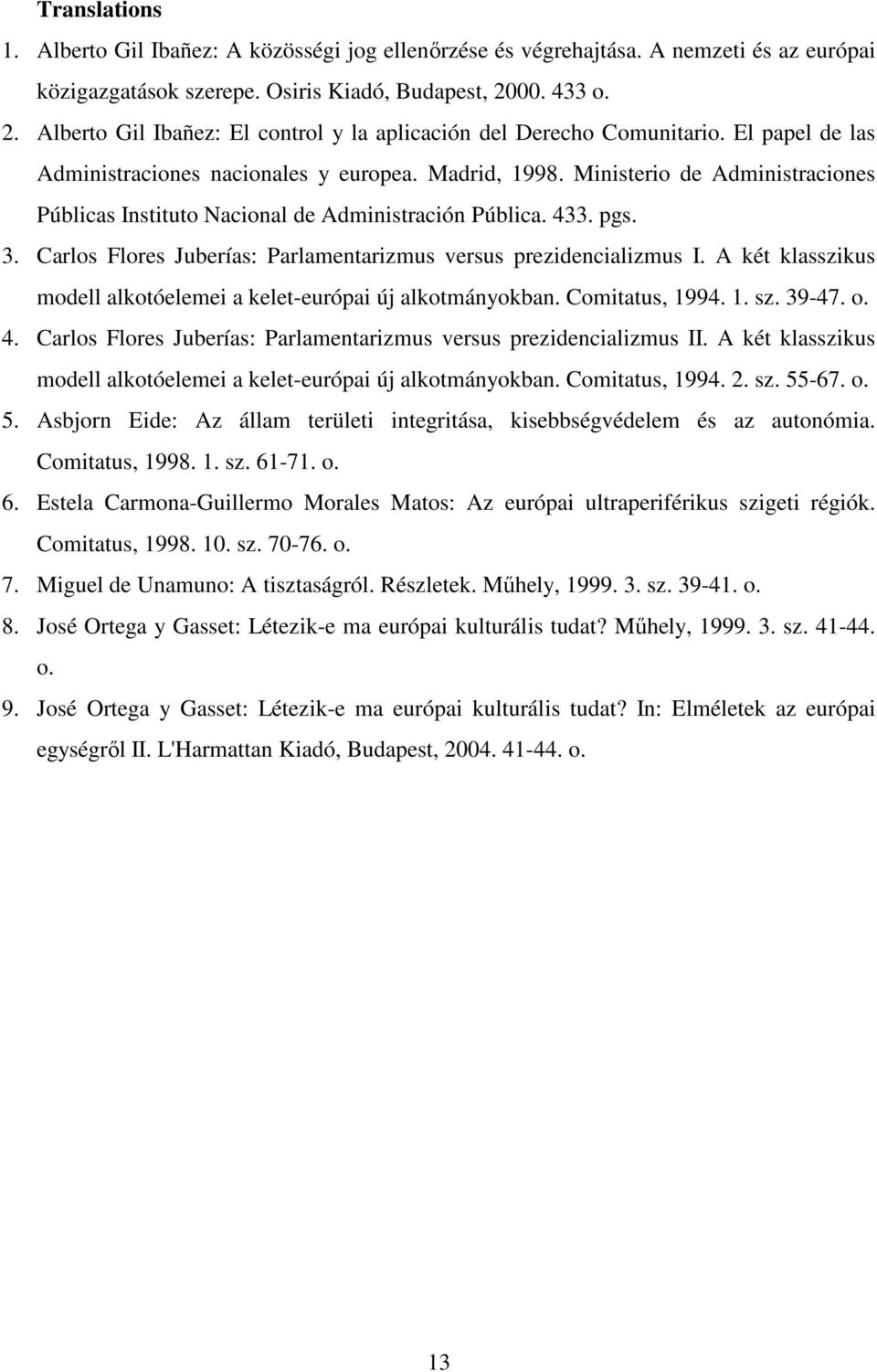 Ministerio de Administraciones Públicas Instituto Nacional de Administración Pública. 433. pgs. 3. Carlos Flores Juberías: Parlamentarizmus versus prezidencializmus I.