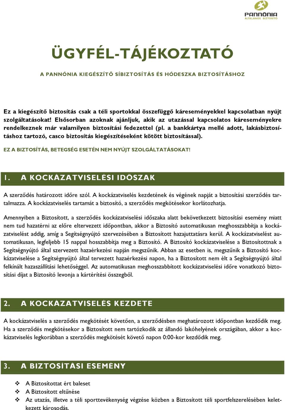 a bankkártya mellé adott, lakásbiztosításhoz tartozó, casco biztosítás kiegészítéseként kötött biztosítással). EZ A BIZTOSÍTÁS, BETEGSÉG ESETÉN NEM NYÚJT SZOLGÁLTATÁSOKAT! 1.