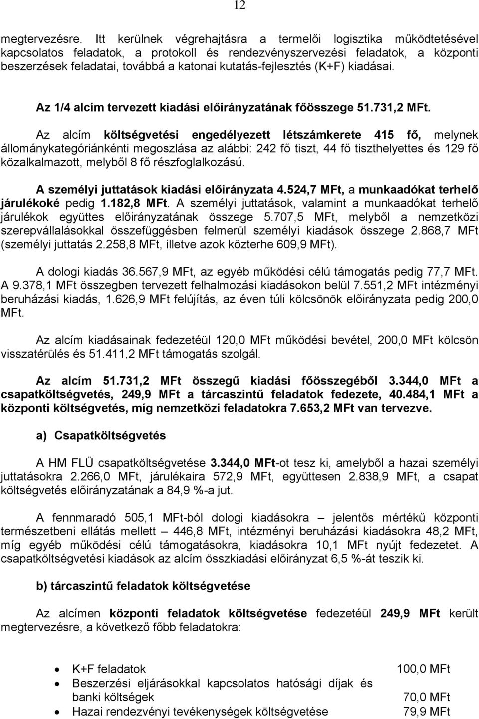 kutatás-fejlesztés (K+F) kiadásai. Az 1/4 alcím tervezett kiadási előirányzatának főösszege 51.731,2 MFt.