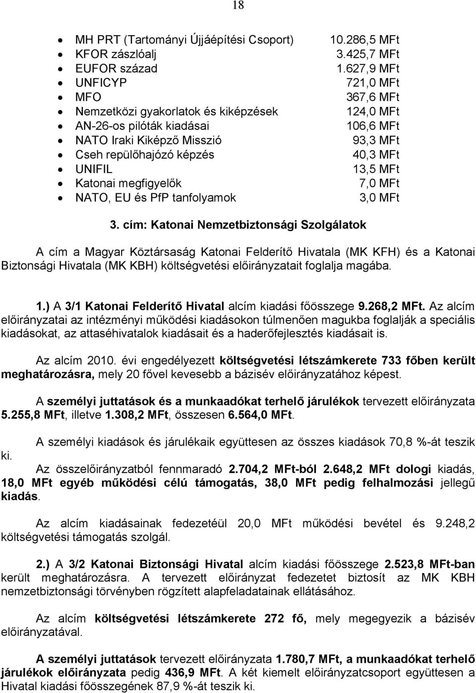 UNIFIL 13,5 MFt Katonai megfigyelők 7,0 MFt NATO, EU és PfP tanfolyamok 3,0 MFt 3.