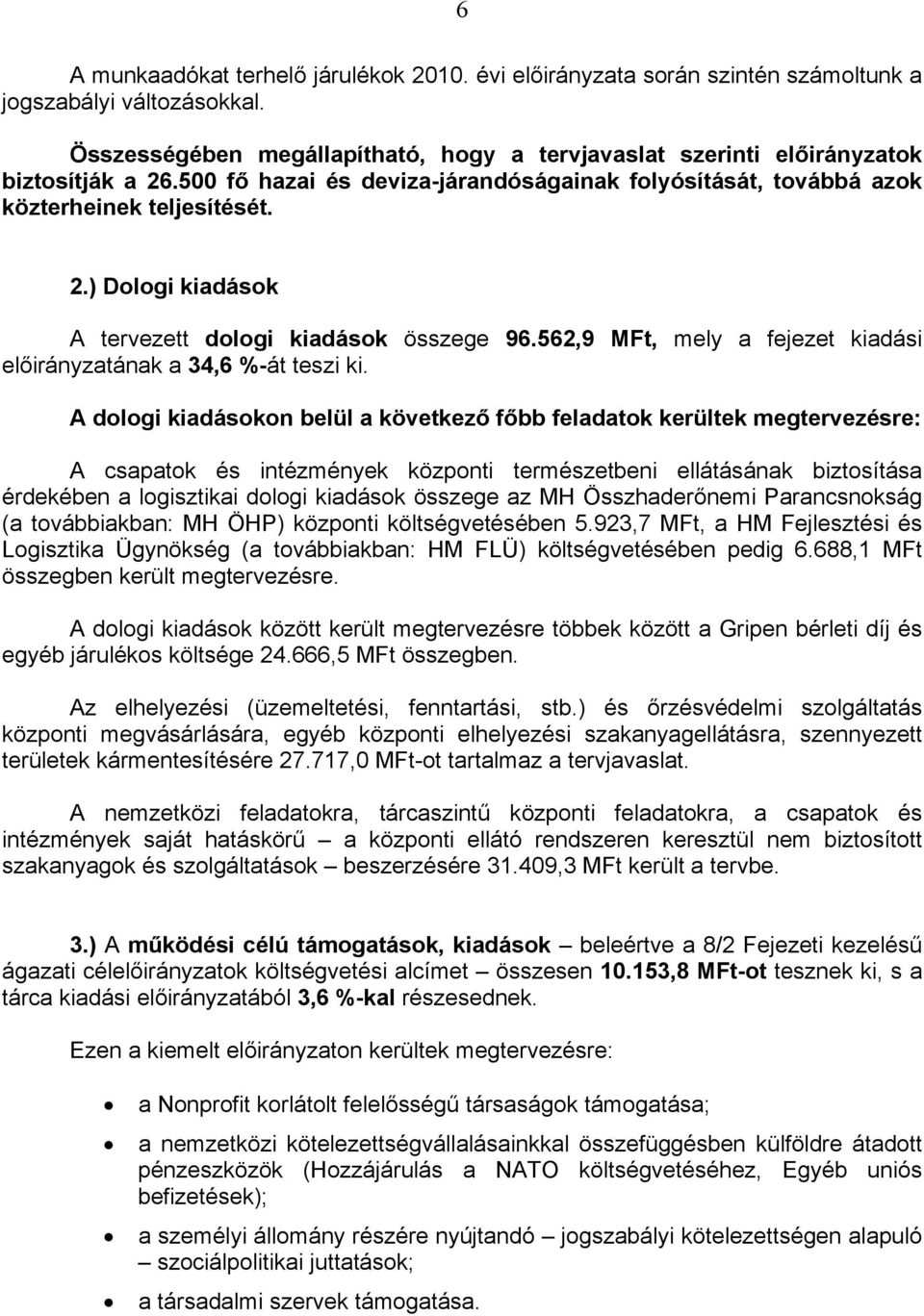 562,9 MFt, mely a fejezet kiadási előirányzatának a 34,6 %-át teszi ki.