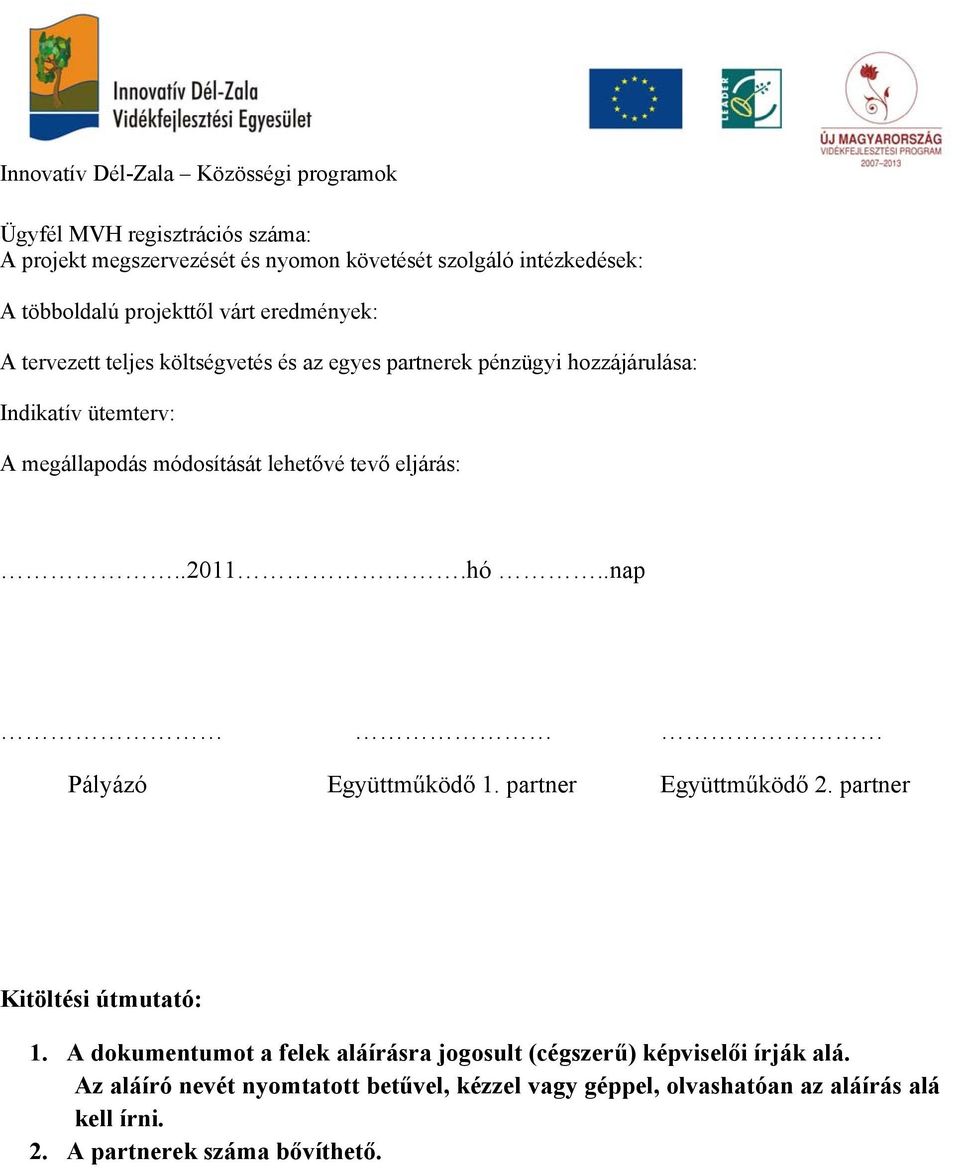 .2011.hó..nap Pályázó Együttműködő 1. partner Együttműködő 2. partner Kitöltési útmutató: 1.