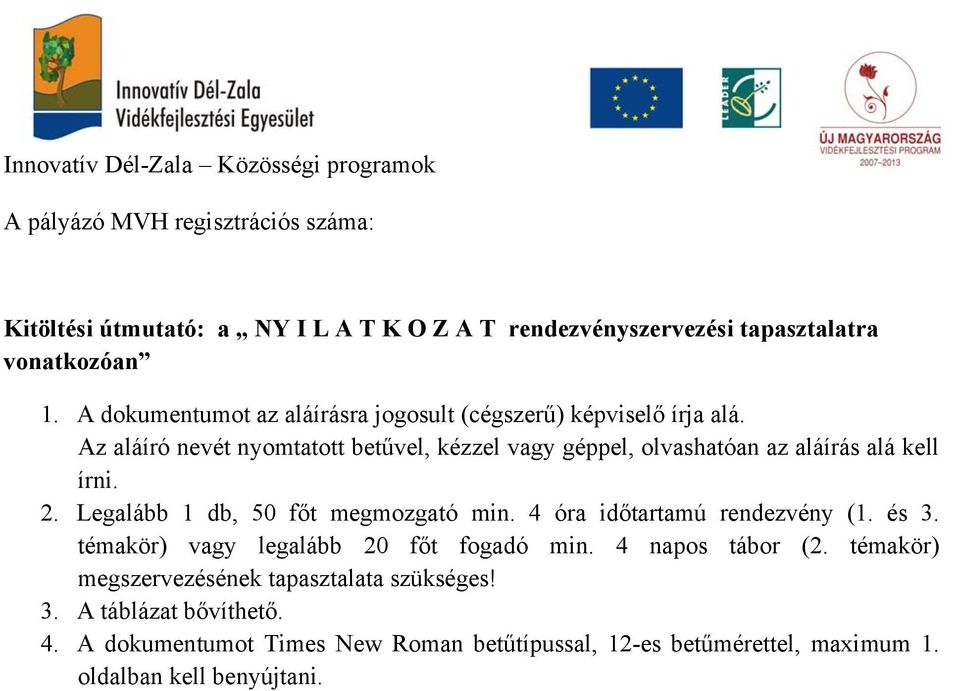 Az aláíró nevét nyomtatott betűvel, kézzel vagy géppel, olvashatóan az aláírás alá kell írni. 2. Legalább 1 db, 50 főt megmozgató min.