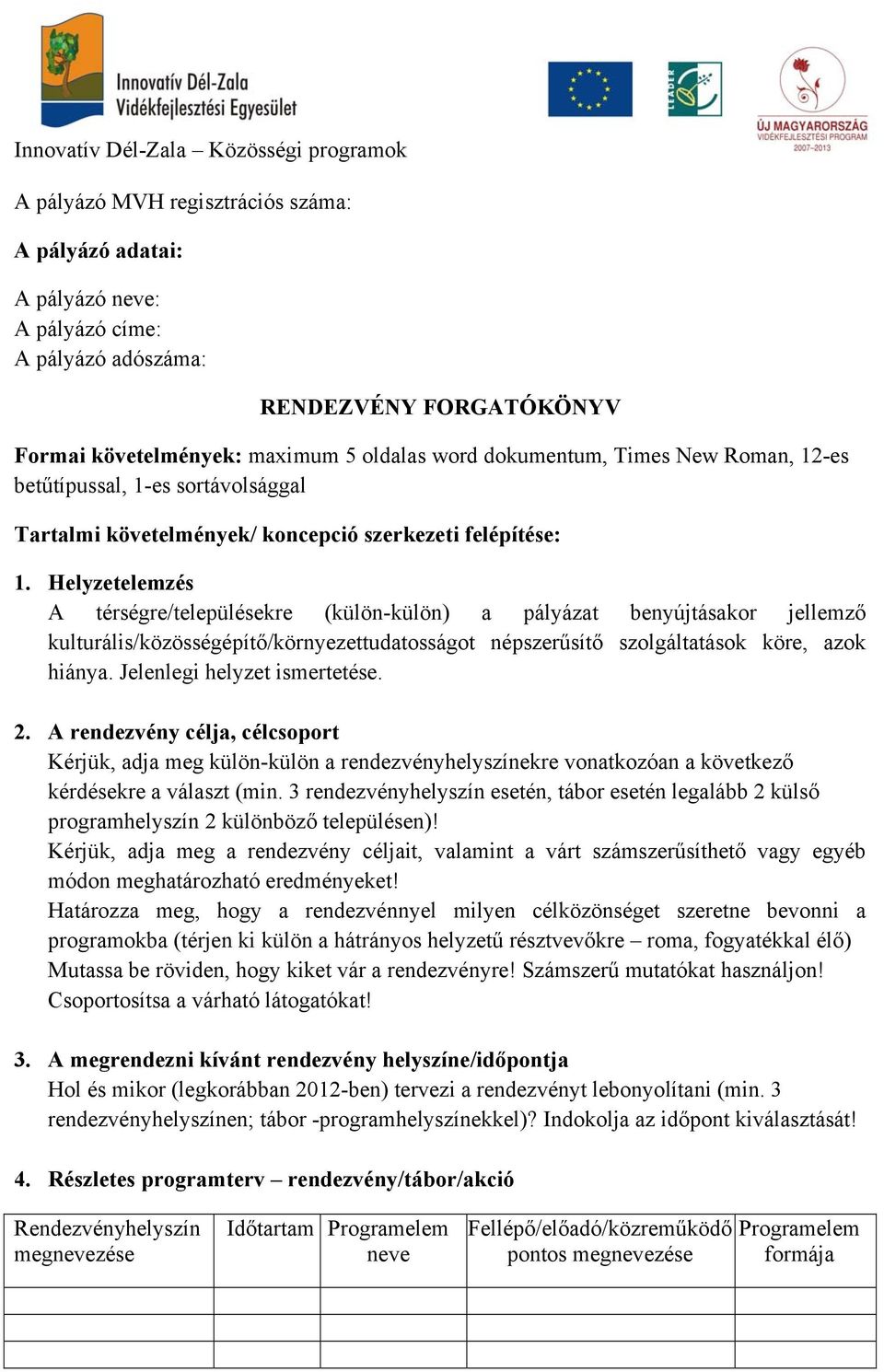 Helyzetelemzés A térségre/településekre (külön-külön) a pályázat benyújtásakor jellemző kulturális/közösségépítő/környezettudatosságot népszerűsítő szolgáltatások köre, azok hiánya.