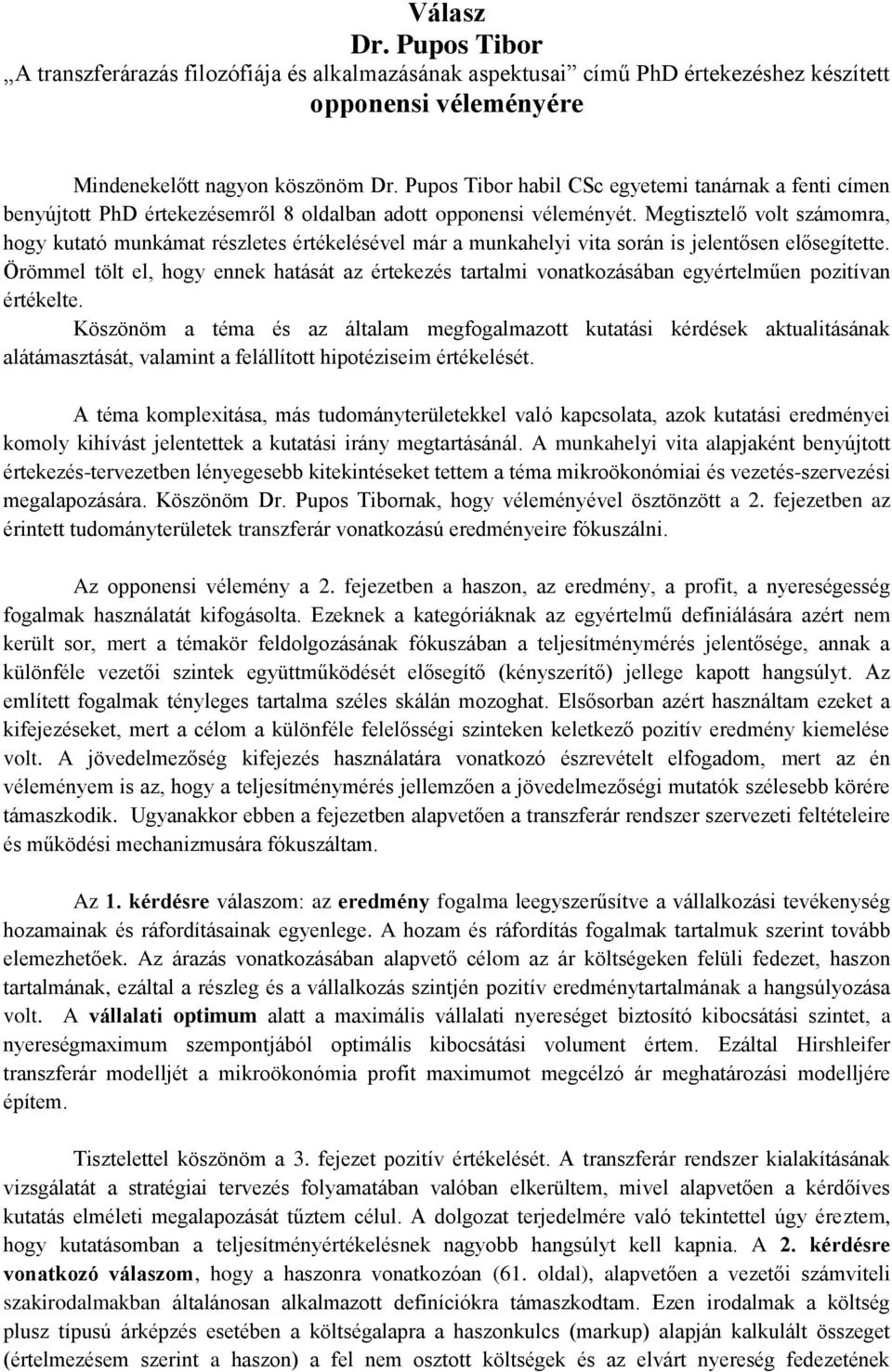 Megtisztelő volt számomra, hogy kutató munkámat részletes értékelésével már a munkahelyi vita során is jelentősen elősegítette.