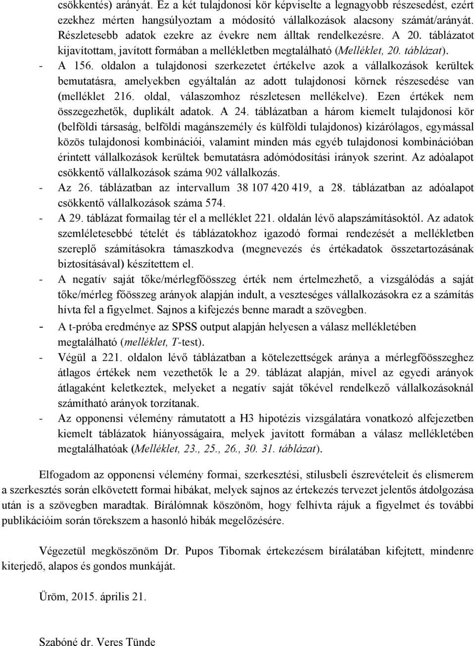 oldalon a tulajdonosi szerkezetet értékelve azok a ok kerültek bemutatásra, amelyekben egyáltalán az adott tulajdonosi körnek részesedése van (melléklet 216.