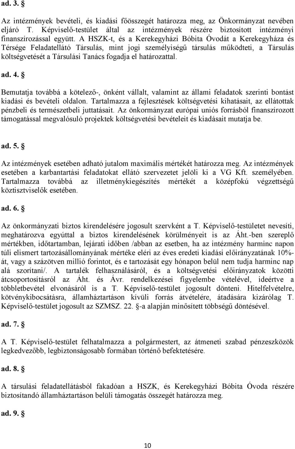 határozattal. ad. 4. Bemutatja továbbá a kötelező-, önként vállalt, valamint az állami feladatok szerinti bontást kiadási és bevételi oldalon.