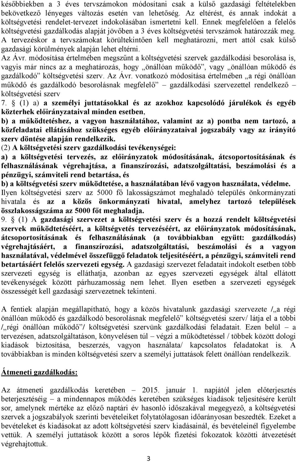 Ennek megfelelően a felelős költségvetési gazdálkodás alapját jövőben a 3 éves költségvetési tervszámok határozzák meg.