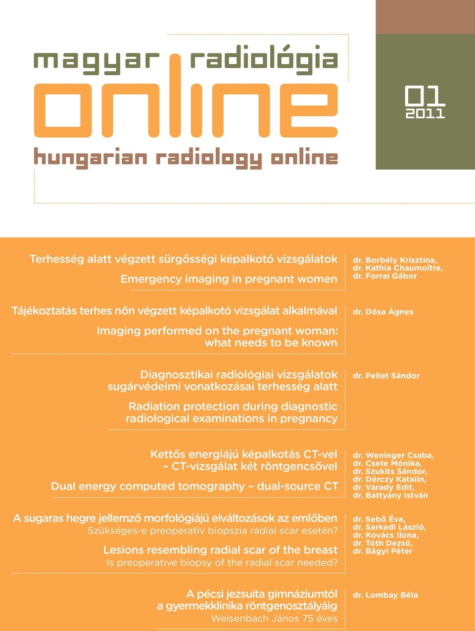 Dósa Ágnes Diagnosztikai radiológiai vizsgálatok sugárvédelmi vonatkozásai terhesség alatt Radiation protection during diagnostic radiological examinations in pregnancy dr.