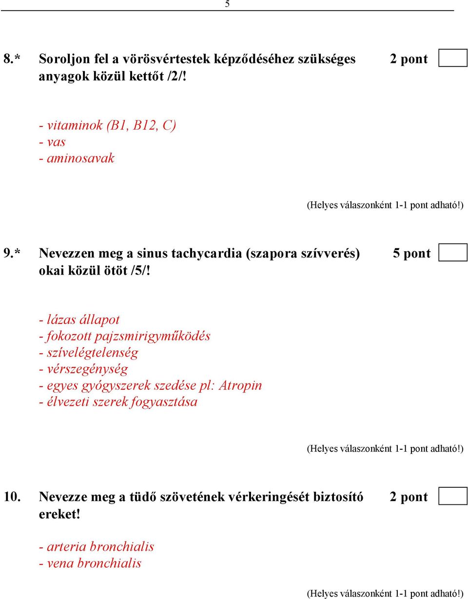 * Nevezzen meg a sinus tachycardia (szapora szívverés) 5 pont okai közül ötöt /5/!