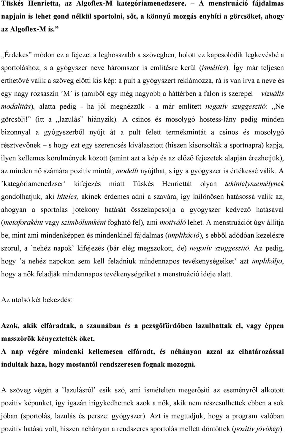 Így már teljesen érthetővé válik a szöveg előtti kis kép: a pult a gyógyszert reklámozza, rá is van írva a neve és egy nagy rózsaszín M is (amiből egy még nagyobb a háttérben a falon is szerepel