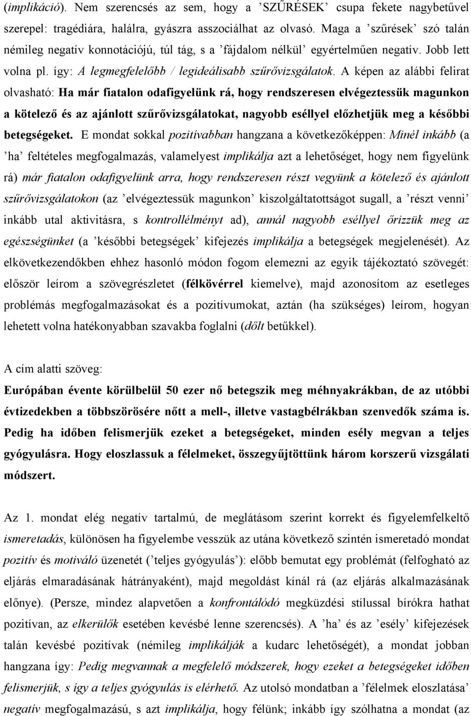 A képen az alábbi felirat olvasható: Ha már fiatalon odafigyelünk rá, hogy rendszeresen elvégeztessük magunkon a kötelező és az ajánlott szűrővizsgálatokat, nagyobb eséllyel előzhetjük meg a későbbi