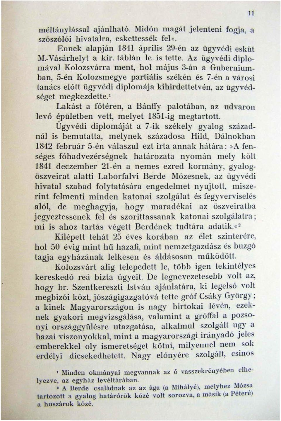 ' Lakást a főtéren, a Bánffy palotában, az udvaron levő épületben vett, melyet 1851-ig m egtartott.