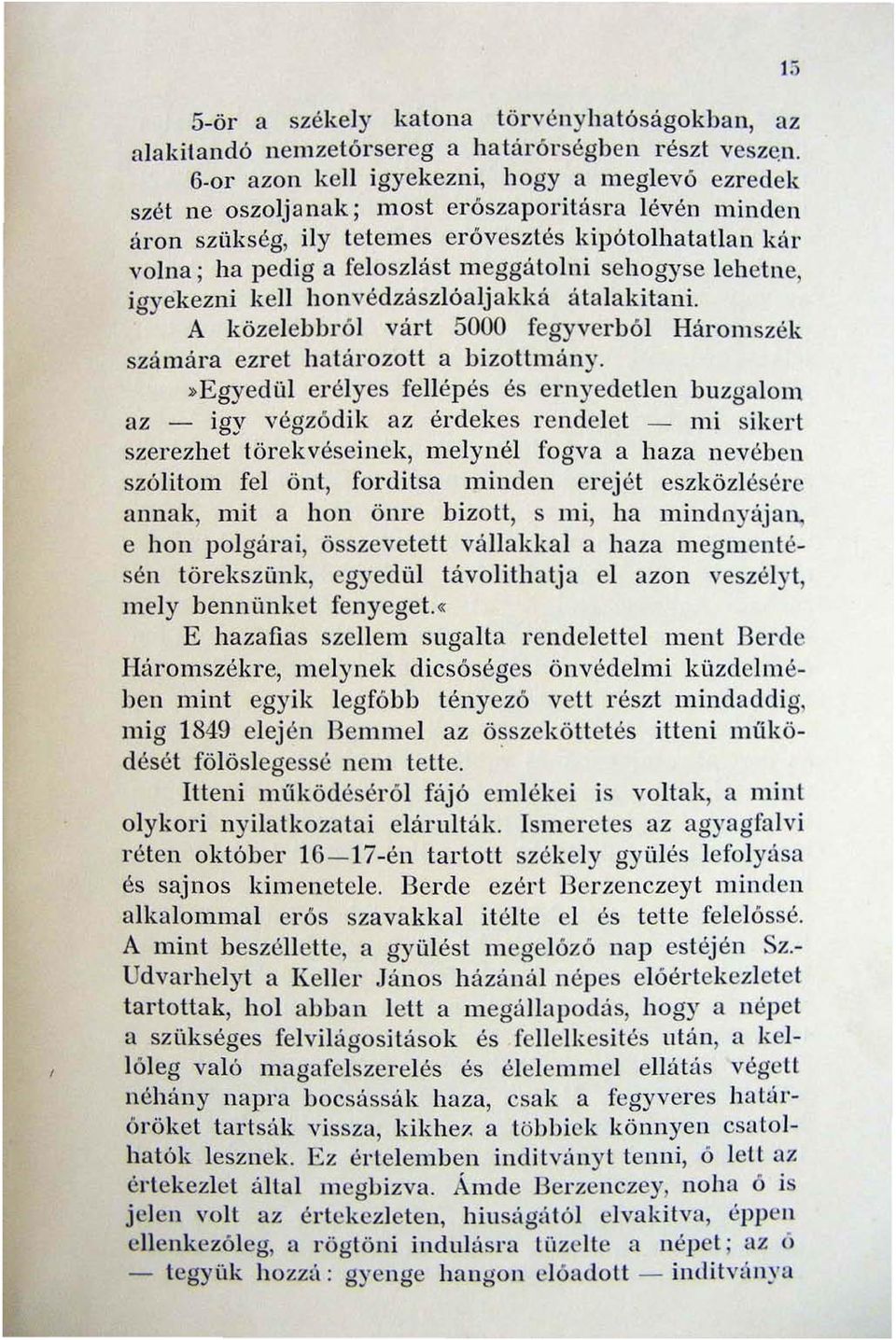 sehogyse lehetne, igyekezni kell honvédzászlóaljakká átalakitani. A közelebbról várt 5000 fegyverból Háromszék számára ezret határozott a bizottmány.