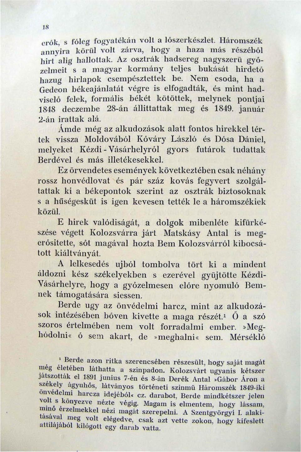 Nem csoda, ha a Gedeon békeajá nlatát végre is elfogadták, és mint hadvi se l ő felek, foj'lluilis békét kötöttek, melynek pontjai 1848 deczembe 28-án állittattak meg és 1849.