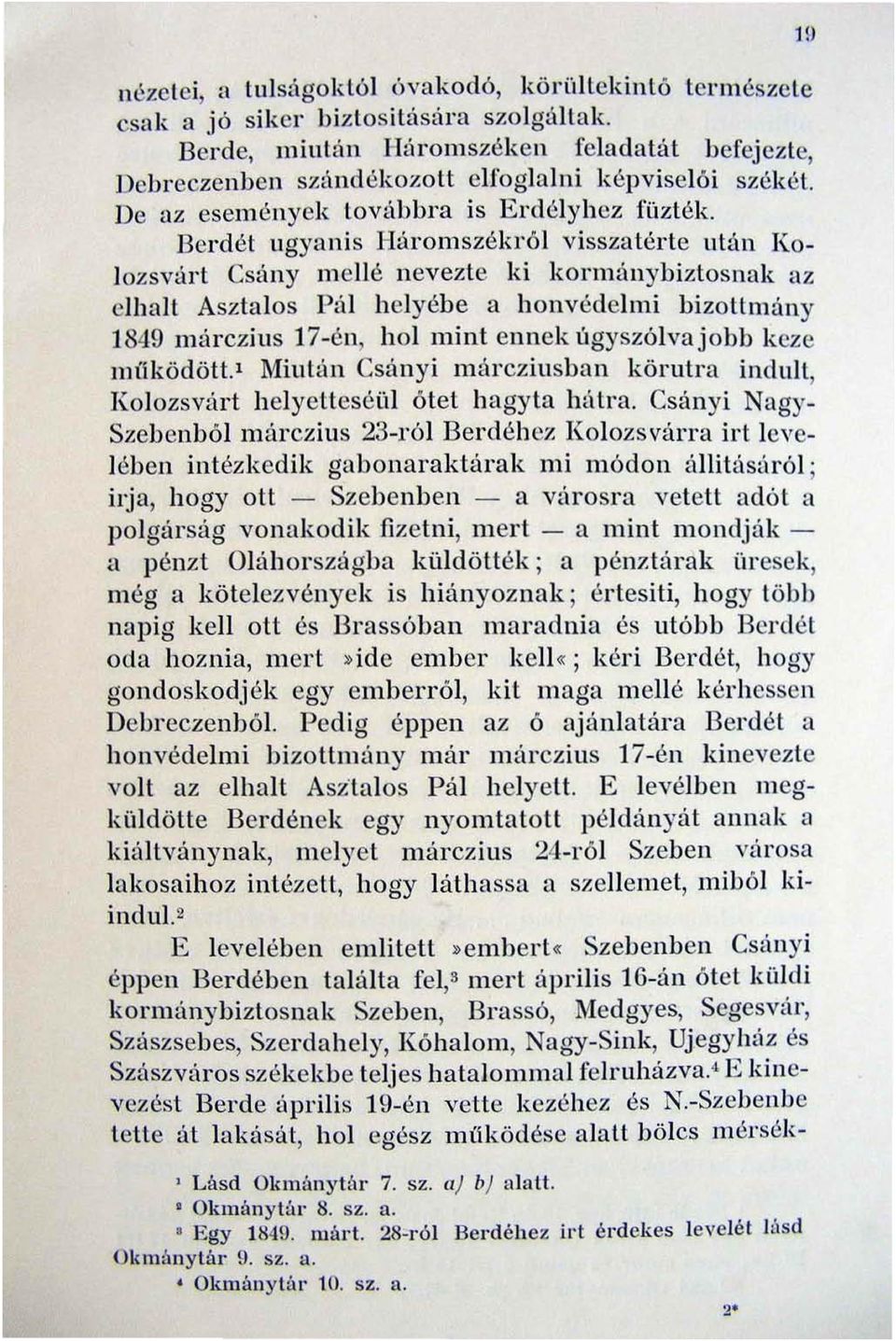 Berdét ugyanis Hárol11székról visszatérte után Kolozsv,irt Csány mellé nevezte ki kormánybiztosnak az elhall Asztalos Pál helyéhe a honvédelmi hizottmány 1849 márczius 17-én, hol mint ennek úgyszólva