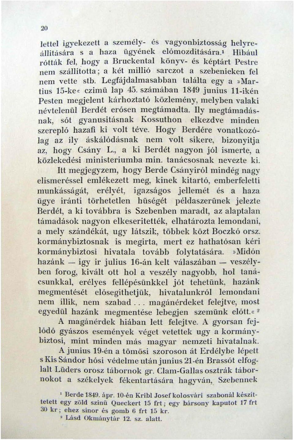 számában 1849 junius ll-ikén Pesten megjelent kárhoztató közlemény, melyben valaki névtelenül Berdét erósen m egtámadta.