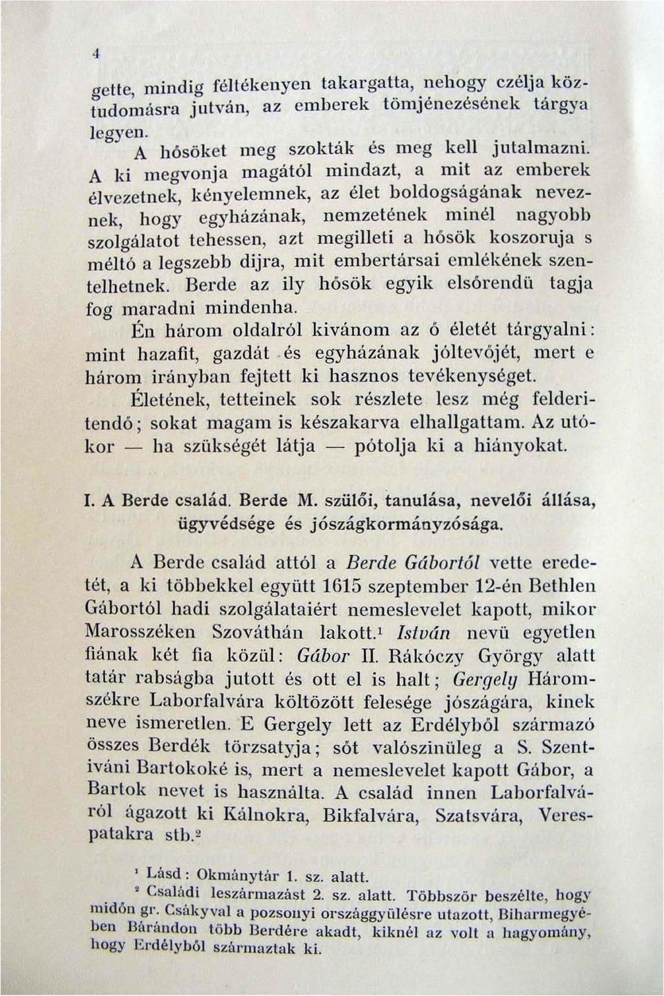 koszoruja s méltó a legszebb dijra, mit embertársai emlékének szentelhetnek. Berde az ily hósök egyik elsórendü tagja fog maradni mindenha.