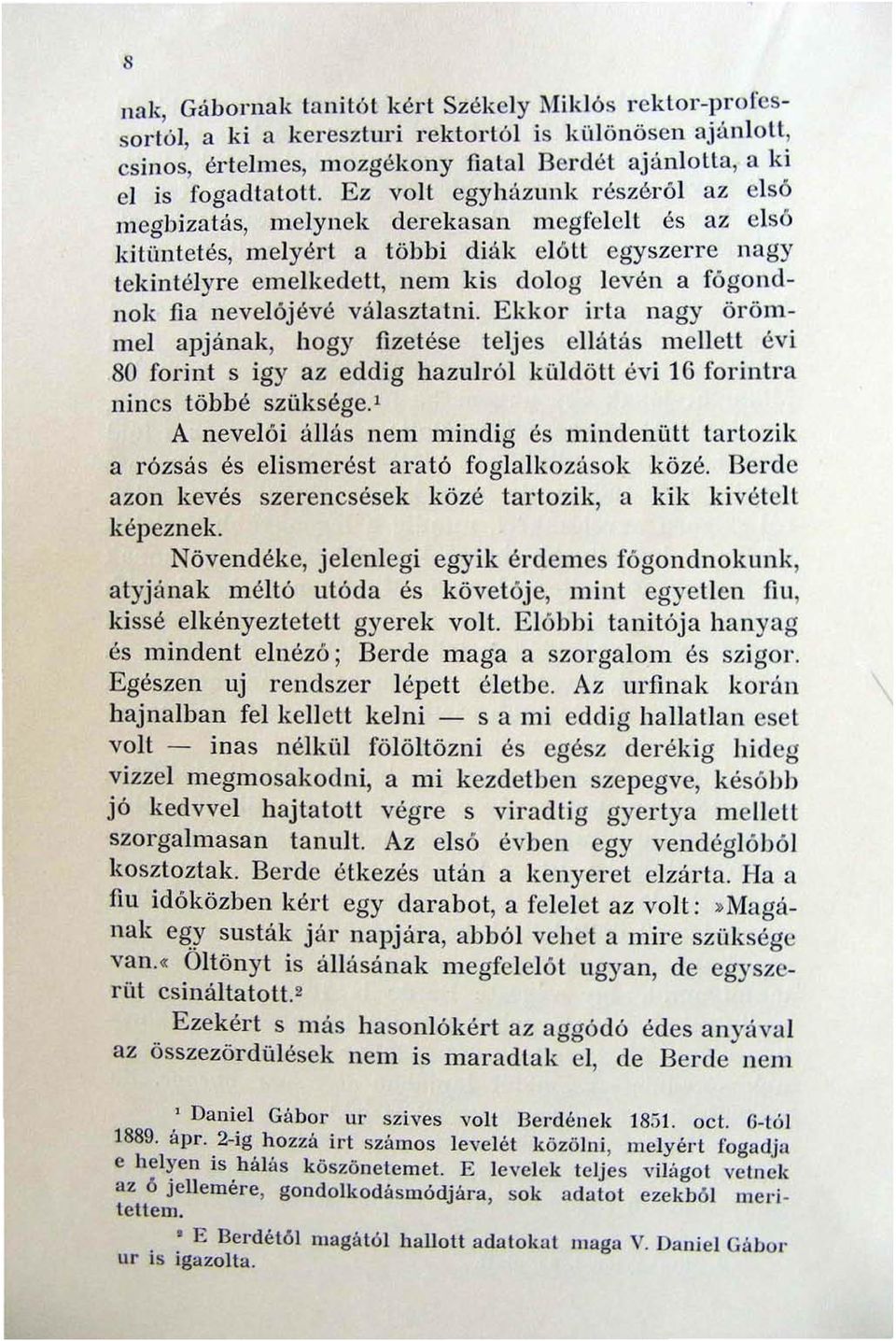 fi a nevel6jévé választatni. Ekkor irta nagy örömmel apjá nak, hogy fizetése telj es ellátás melleu évi 80 fo rint s igy az eddig hazulról küldött évi 16 forintra nincs többé szüksége.