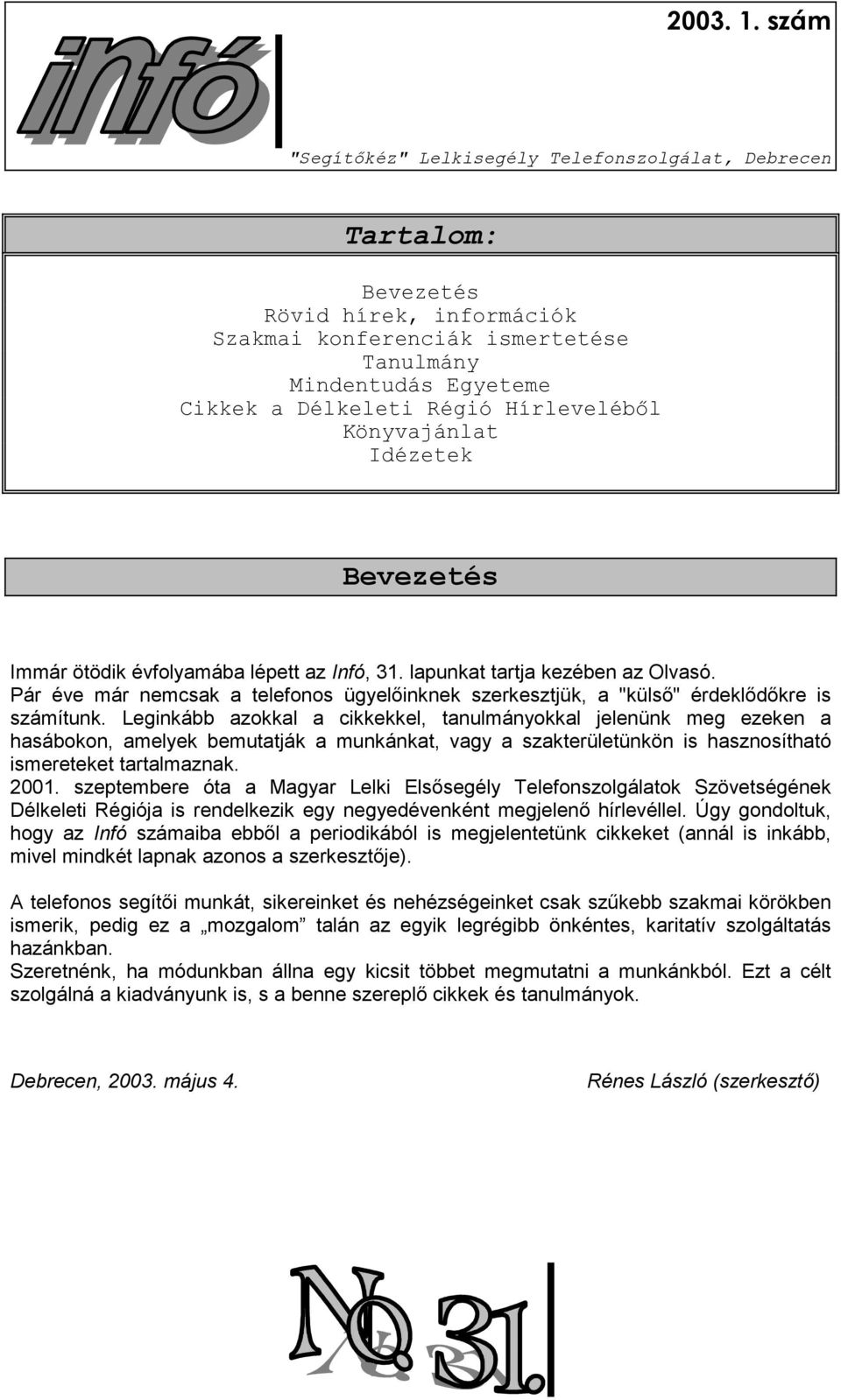 Pár éve már nemcsak a telefonos ügyelőinknek szerkesztjük, a "külső" érdeklődőkre is számítunk.