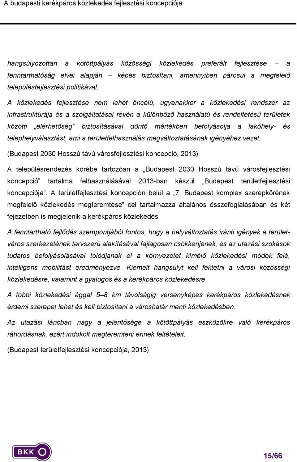 biztsításával döntő mértékben beflyáslja a lakóhely- és telephelyválasztást, ami a területfelhasználás megváltztatásának igényéhez vezet.