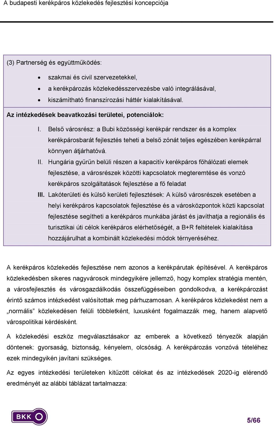 Belső vársrész: a Bubi közösségi kerékpár rendszer és a kmplex kerékpársbarát fejlesztés teheti a belső zónát teljes egészében kerékpárral könnyen átjárhatóvá. II.