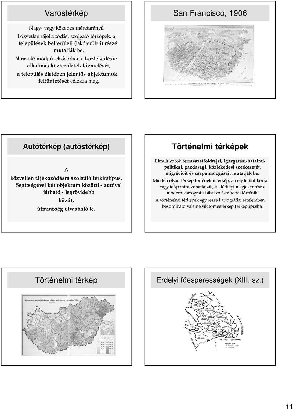 Segítségével két objektum közötti - autóval járható - legrövidebb közút, útmin ség olvasható le.