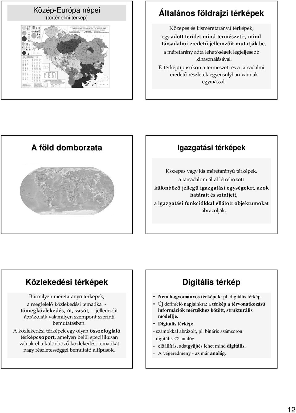 A földf domborzata Igazgatási térkt ek Közepes vagy kis méretarányú téek, a társadalom által létrehozott különböz jelleg igazgatási egységek geket,, azok határai rait és szintjeit, a igazgatási