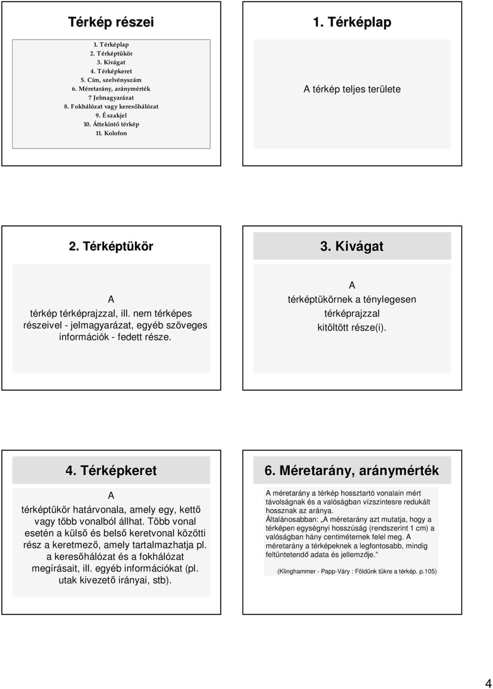 A tétükörnek a ténylegesent térajzzal kitölt ltött tt része(i). r 4. TérkT keret A tétükör r határvonala, amely egy, kett vagy több t vonalból állhat.