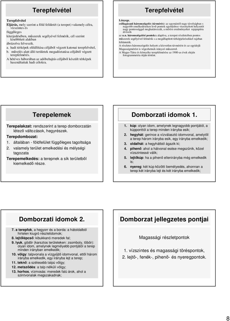 A hétéves háborúban az adóbehajtás céljából készült téek használtattak hadi célokra.