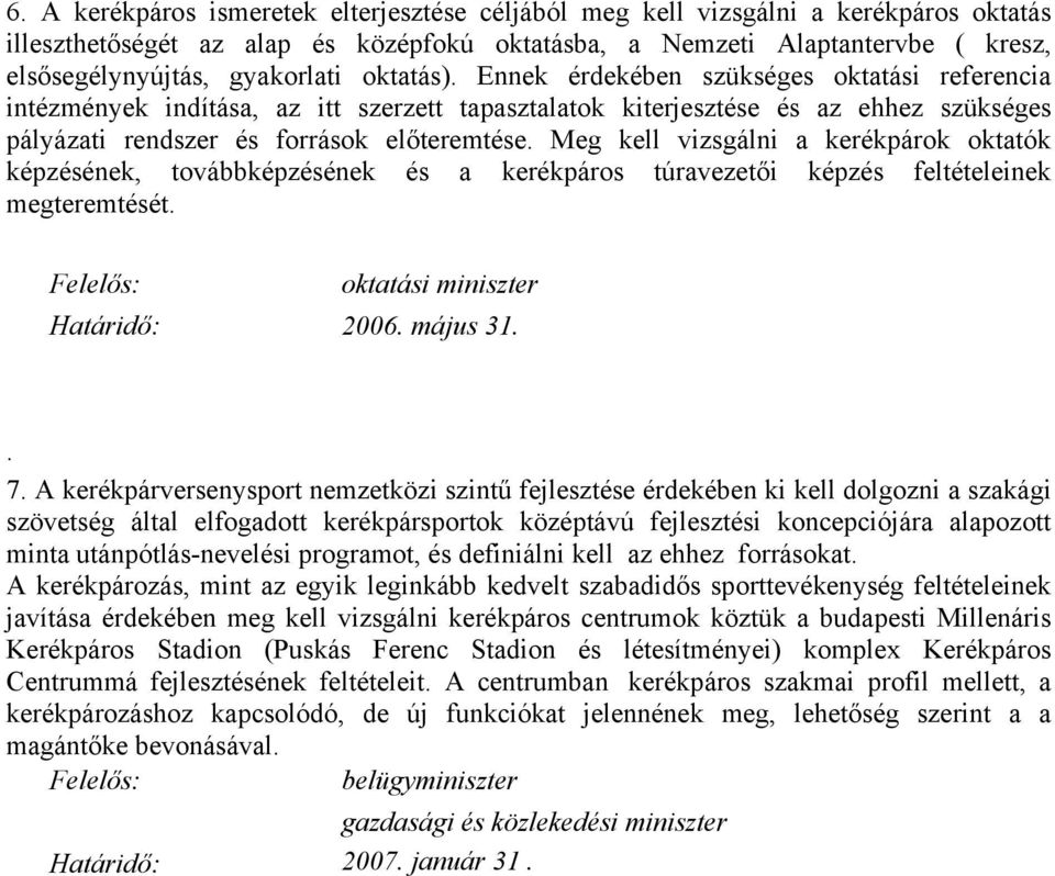 Meg kell vizsgálni a kerékpárok oktatók képzésének, továbbképzésének és a kerékpáros túravezetői képzés feltételeinek megteremtését. oktatási miniszter. 7.